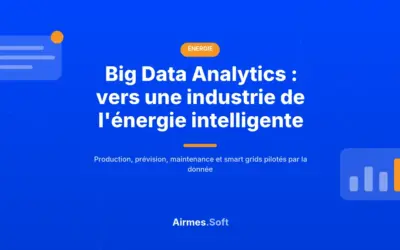 Comment le Big Data Analytics Rend l&rsquo;Industrie de l&rsquo;Énergie Intelligente ?