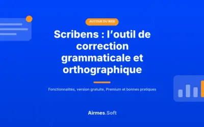 Scribens : L’Outil Ultime pour la Correction Grammaticale et Orthographique