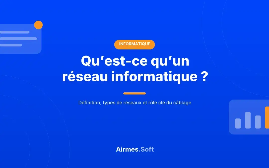 Qu’est-ce qu’un réseau informatique : définition, types LAN, WAN, Wi-Fi et câblage