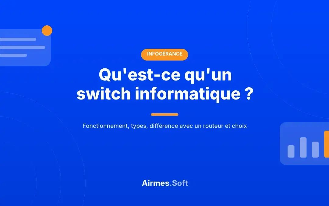 Qu'est-ce qu'un switch informatique : fonctionnement, types et usages en réseau local