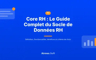 Core RH : Le Guide Complet du Socle de Données RH