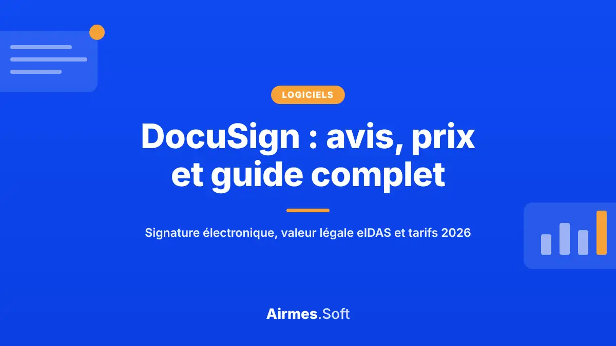 DocuSign : avis, prix et guide de la signature électronique, valeur légale eIDAS et tarifs 2026